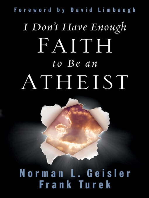 Title details for I Don't Have Enough Faith to Be an Atheist (Foreword by David Limbaugh) by Norman L. Geisler - Wait list